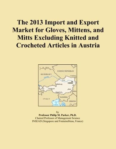 The 2013 Import and Export Market for Gloves, Mittens, and Mitts Excluding Knitted and Crocheted Articles in Austria