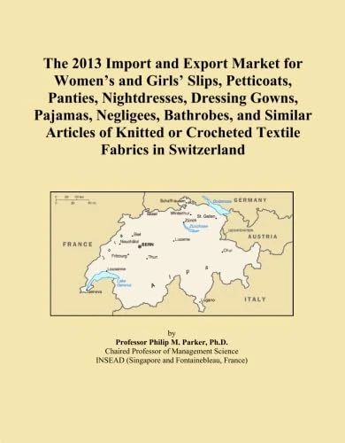 The 2013 Import and Export Market for Women's and Girls' Slips, Petticoats, Panties, Nightdresses, Dressing Gowns, Pajamas, Negligees, Bathrobes, and ... or Crocheted Textile Fabrics in Switzerland