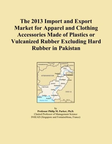 The 2013 Import and Export Market for Apparel and Clothing Accessories Made of Plastics or Vulcanized Rubber Excluding Hard Rubber in Pakistan