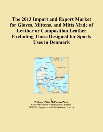 The 2013 Import and Export Market for Gloves, Mittens, and Mitts Made of Leather or Composition Leather Excluding Those Designed for Sports Uses in Denmark