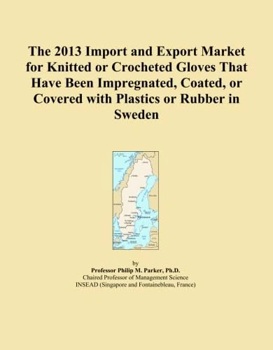 The 2013 Import and Export Market for Knitted or Crocheted Gloves That Have Been Impregnated, Coated, or Covered with Plastics or Rubber in Sweden