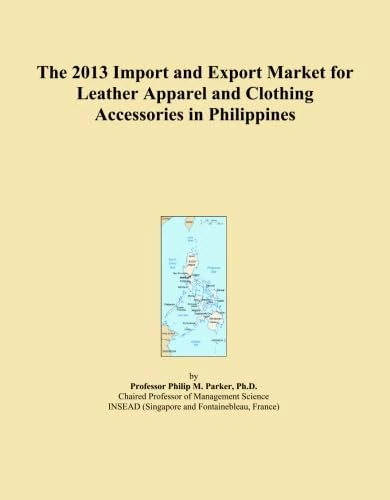 The 2013 Import and Export Market for Leather Apparel and Clothing Accessories in Philippines