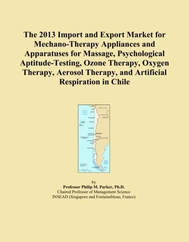 The 2013 Import and Export Market for Mechano-Therapy Appliances and Apparatuses for Massage, Psychological Aptitude-Testing, Ozone Therapy, Oxygen ... Therapy, and Artificial Respiration in Chile