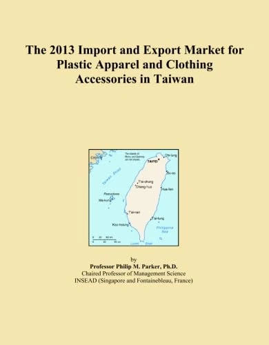 The 2013 Import and Export Market for Plastic Apparel and Clothing Accessories in Taiwan