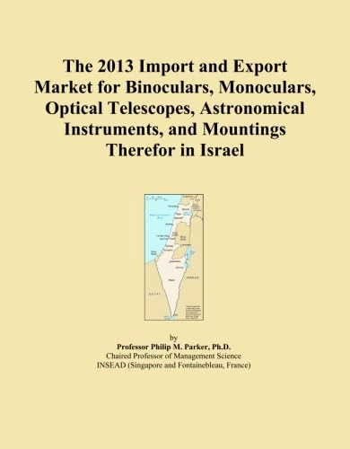 The 2013 Import and Export Market for Binoculars, Monoculars, Optical Telescopes, Astronomical Instruments, and Mountings Therefor in Israel