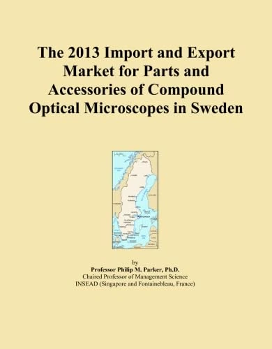 The 2013 Import and Export Market for Parts and Accessories of Compound Optical Microscopes in Sweden