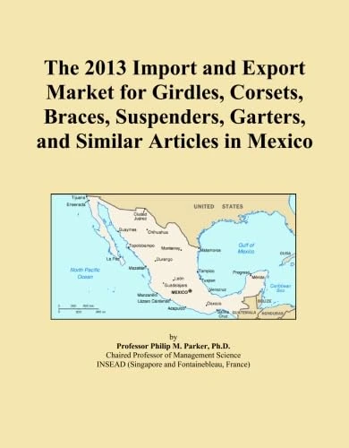 The 2013 Import and Export Market for Girdles, Corsets, Braces, Suspenders, Garters, and Similar Articles in Mexico