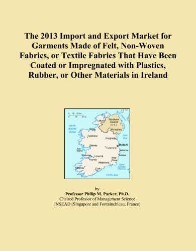 The 2013 Import and Export Market for Garments Made of Felt, Non-Woven Fabrics, or Textile Fabrics That Have Been Coated or Impregnated with Plastics, Rubber, or Other Materials in Ireland