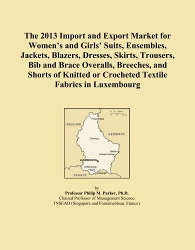 The 2013 Import and Export Market for Women's and Girls' Suits, Ensembles, Jackets, Blazers, Dresses, Skirts, Trousers, Bib and Brace Overalls, ... or Crocheted Textile Fabrics in Luxembourg
