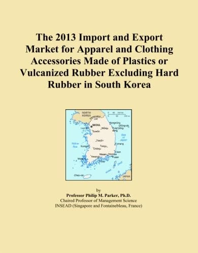 The 2013 Import and Export Market for Apparel and Clothing Accessories Made of Plastics or Vulcanized Rubber Excluding Hard Rubber in South Korea