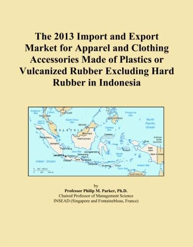 The 2013 Import and Export Market for Apparel and Clothing Accessories Made of Plastics or Vulcanized Rubber Excluding Hard Rubber in Indonesia