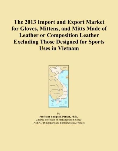 The 2013 Import and Export Market for Gloves, Mittens, and Mitts Made of Leather or Composition Leather Excluding Those Designed for Sports Uses in Vietnam