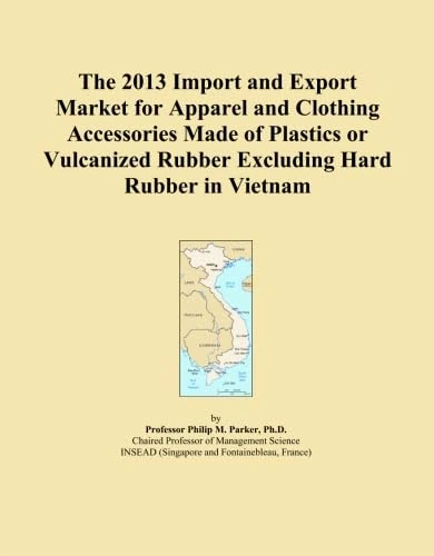 The 2013 Import and Export Market for Apparel and Clothing Accessories Made of Plastics or Vulcanized Rubber Excluding Hard Rubber in Vietnam
