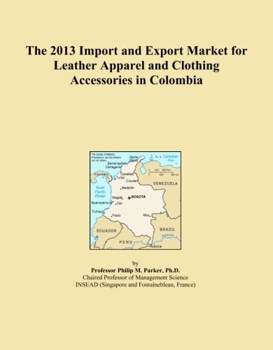 The 2013 Import and Export Market for Leather Apparel and Clothing Accessories in Colombia