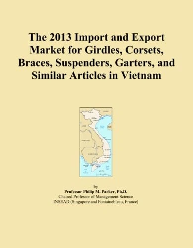 The 2013 Import and Export Market for Girdles, Corsets, Braces, Suspenders, Garters, and Similar Articles in Vietnam