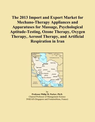 The 2013 Import and Export Market for Mechano-Therapy Appliances and Apparatuses for Massage, Psychological Aptitude-Testing, Ozone Therapy, Oxygen ... Therapy, and Artificial Respiration in Iran