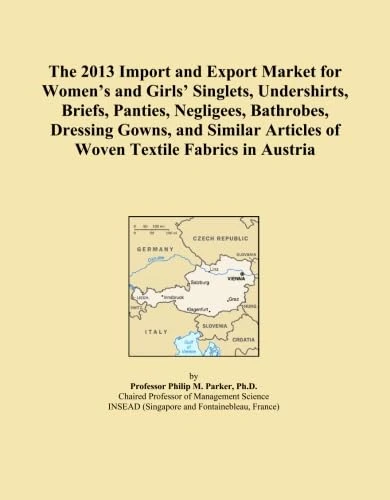 The 2013 Import and Export Market for Women's and Girls' Singlets, Undershirts, Briefs, Panties, Negligees, Bathrobes, Dressing Gowns, and Similar Articles of Woven Textile Fabrics in Austria