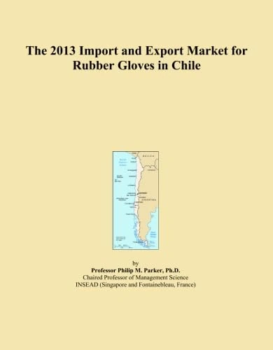 The 2013 Import and Export Market for Rubber Gloves in Chile