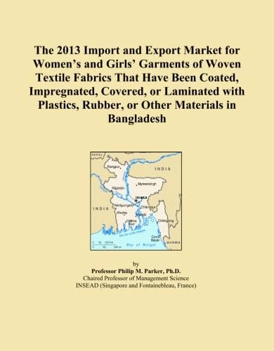 The 2013 Import and Export Market for Women's and Girls' Garments of Woven Textile Fabrics That Have Been Coated, Impregnated, Covered, or Laminated ... Rubber, or Other Materials in Bangladesh