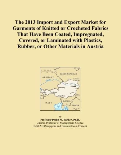 The 2013 Import and Export Market for Garments of Knitted or Crocheted Fabrics That Have Been Coated, Impregnated, Covered, or Laminated with Plastics, Rubber, or Other Materials in Austria