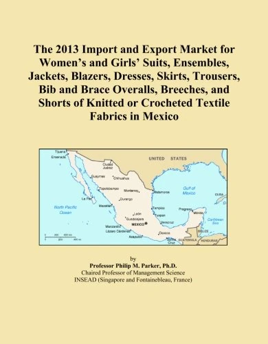 The 2013 Import and Export Market for Women's and Girls' Suits, Ensembles, Jackets, Blazers, Dresses, Skirts, Trousers, Bib and Brace Overalls, ... or Crocheted Textile Fabrics in Mexico