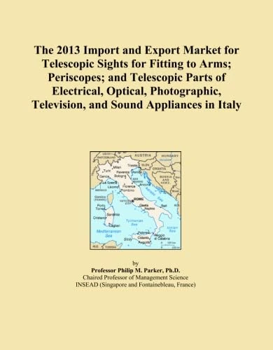 The 2013 Import and Export Market for Telescopic Sights for Fitting to Arms; Periscopes; and Telescopic Parts of Electrical, Optical, Photographic, Television, and Sound Appliances in Italy