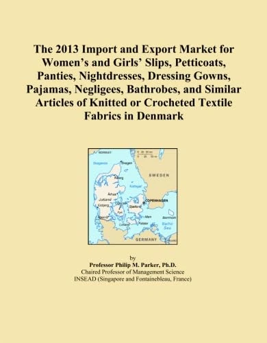 The 2013 Import and Export Market for Women's and Girls' Slips, Petticoats, Panties, Nightdresses, Dressing Gowns, Pajamas, Negligees, Bathrobes, and ... or Crocheted Textile Fabrics in Denmark