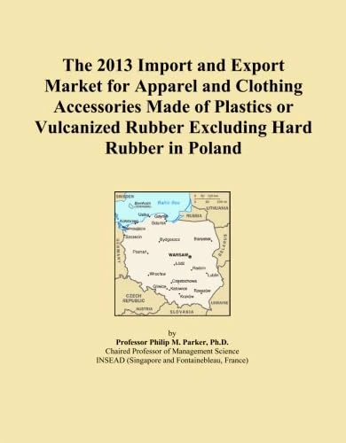 The 2013 Import and Export Market for Apparel and Clothing Accessories Made of Plastics or Vulcanized Rubber Excluding Hard Rubber in Poland