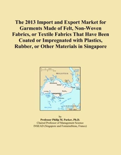 The 2013 Import and Export Market for Garments Made of Felt, Non-Woven Fabrics, or Textile Fabrics That Have Been Coated or Impregnated with Plastics, Rubber, or Other Materials in Singapore