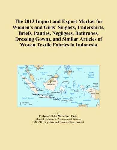 The 2013 Import and Export Market for Women's and Girls' Singlets, Undershirts, Briefs, Panties, Negligees, Bathrobes, Dressing Gowns, and Similar Articles of Woven Textile Fabrics in Indonesia