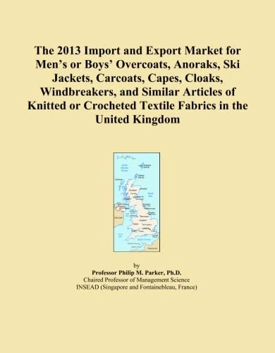 The 2013 Import and Export Market for Men's or Boys' Overcoats, Anoraks, Ski Jackets, Carcoats, Capes, Cloaks, Windbreakers, and Similar Articles of ... Textile Fabrics in the United Kingdom