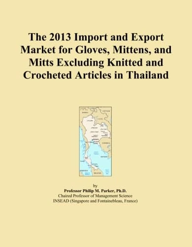 The 2013 Import and Export Market for Gloves, Mittens, and Mitts Excluding Knitted and Crocheted Articles in Thailand