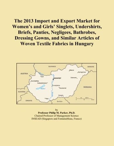 The 2013 Import and Export Market for Women's and Girls' Singlets, Undershirts, Briefs, Panties, Negligees, Bathrobes, Dressing Gowns, and Similar Articles of Woven Textile Fabrics in Hungary