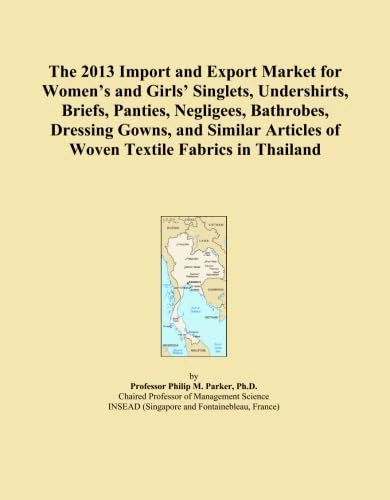 The 2013 Import and Export Market for Women's and Girls' Singlets, Undershirts, Briefs, Panties, Negligees, Bathrobes, Dressing Gowns, and Similar Articles of Woven Textile Fabrics in Thailand