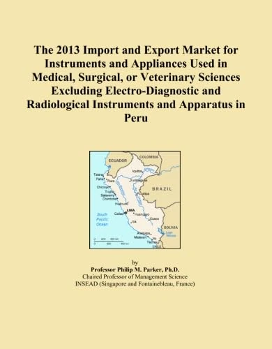 The 2013 Import and Export Market for Instruments and Appliances Used in Medical, Surgical, or Veterinary Sciences Excluding Electro-Diagnostic and Radiological Instruments and Apparatus in Peru