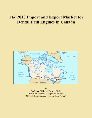 The 2013 Import and Export Market for Dental Drill Engines in Canada