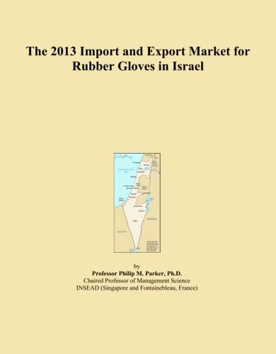 The 2013 Import and Export Market for Rubber Gloves in Israel