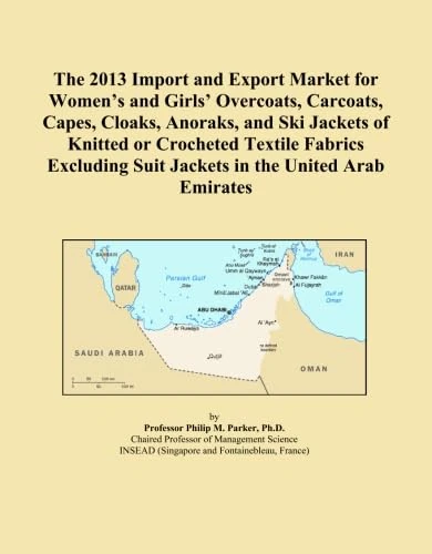 The 2013 Import and Export Market for Women's and Girls' Overcoats, Carcoats, Capes, Cloaks, Anoraks, and Ski Jackets of Knitted or Crocheted Textile ... Suit Jackets in the United Arab Emirates