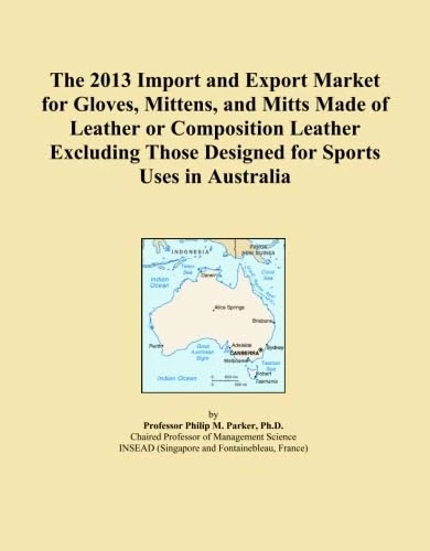 The 2013 Import and Export Market for Gloves, Mittens, and Mitts Made of Leather or Composition Leather Excluding Those Designed for Sports Uses in Australia