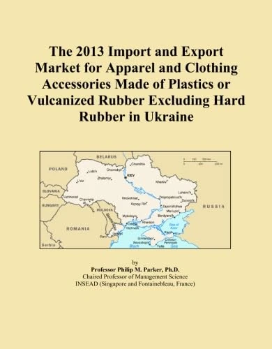 The 2013 Import and Export Market for Apparel and Clothing Accessories Made of Plastics or Vulcanized Rubber Excluding Hard Rubber in Ukraine