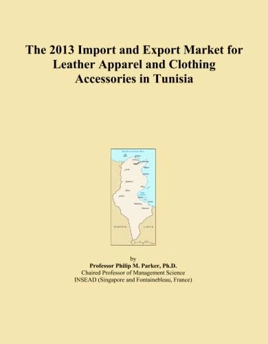 The 2013 Import and Export Market for Leather Apparel and Clothing Accessories in Tunisia