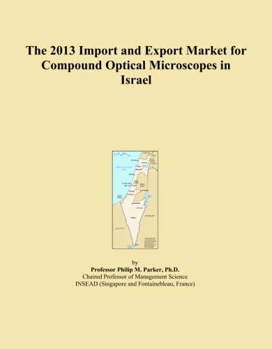 The 2013 Import and Export Market for Compound Optical Microscopes in Israel