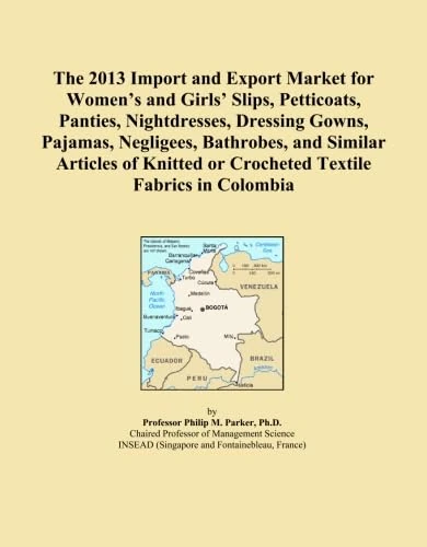 The 2013 Import and Export Market for Women's and Girls' Slips, Petticoats, Panties, Nightdresses, Dressing Gowns, Pajamas, Negligees, Bathrobes, and ... or Crocheted Textile Fabrics in Colombia