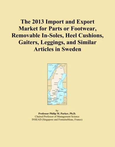 The 2013 Import and Export Market for Parts or Footwear, Removable In-Soles, Heel Cushions, Gaiters, Leggings, and Similar Articles in Sweden