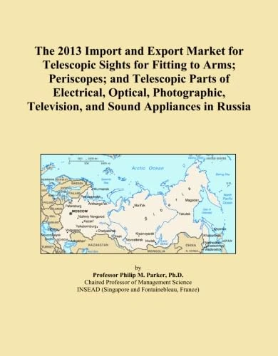 The 2013 Import and Export Market for Telescopic Sights for Fitting to Arms; Periscopes; and Telescopic Parts of Electrical, Optical, Photographic, Television, and Sound Appliances in Russia