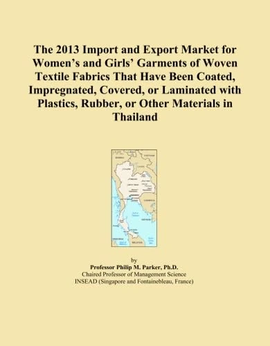 The 2013 Import and Export Market for Women's and Girls' Garments of Woven Textile Fabrics That Have Been Coated, Impregnated, Covered, or Laminated ... Rubber, or Other Materials in Thailand