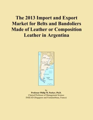 The 2013 Import and Export Market for Belts and Bandoliers Made of Leather or Composition Leather in Argentina