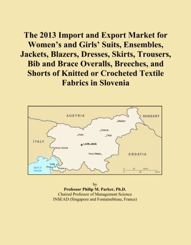 The 2013 Import and Export Market for Women's and Girls' Suits, Ensembles, Jackets, Blazers, Dresses, Skirts, Trousers, Bib and Brace Overalls, ... or Crocheted Textile Fabrics in Slovenia
