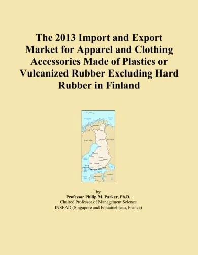 The 2013 Import and Export Market for Apparel and Clothing Accessories Made of Plastics or Vulcanized Rubber Excluding Hard Rubber in Finland