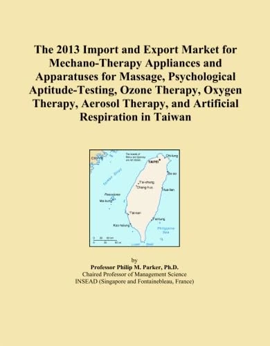 The 2013 Import and Export Market for Mechano-Therapy Appliances and Apparatuses for Massage, Psychological Aptitude-Testing, Ozone Therapy, Oxygen ... Therapy, and Artificial Respiration in Taiwan